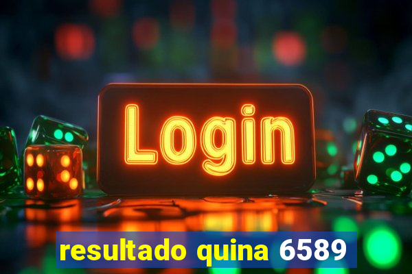 resultado quina 6589